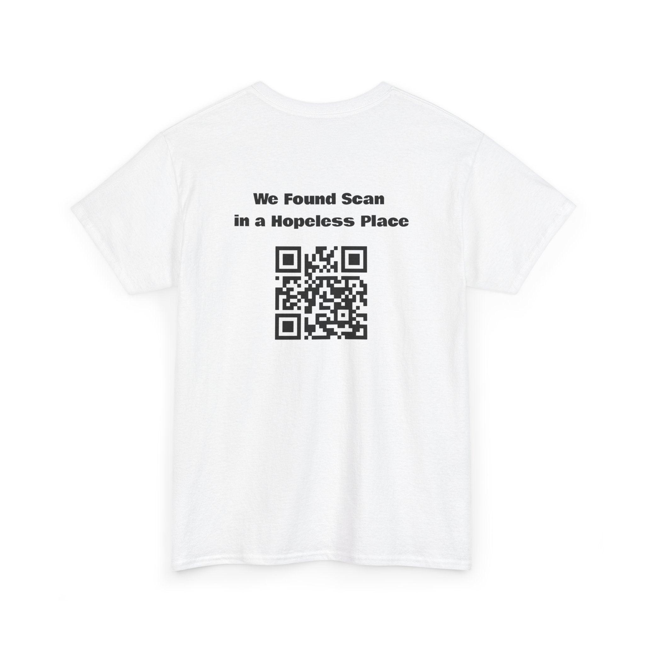 We Found Scan In A Hopeless Place QR Code T-Shirt