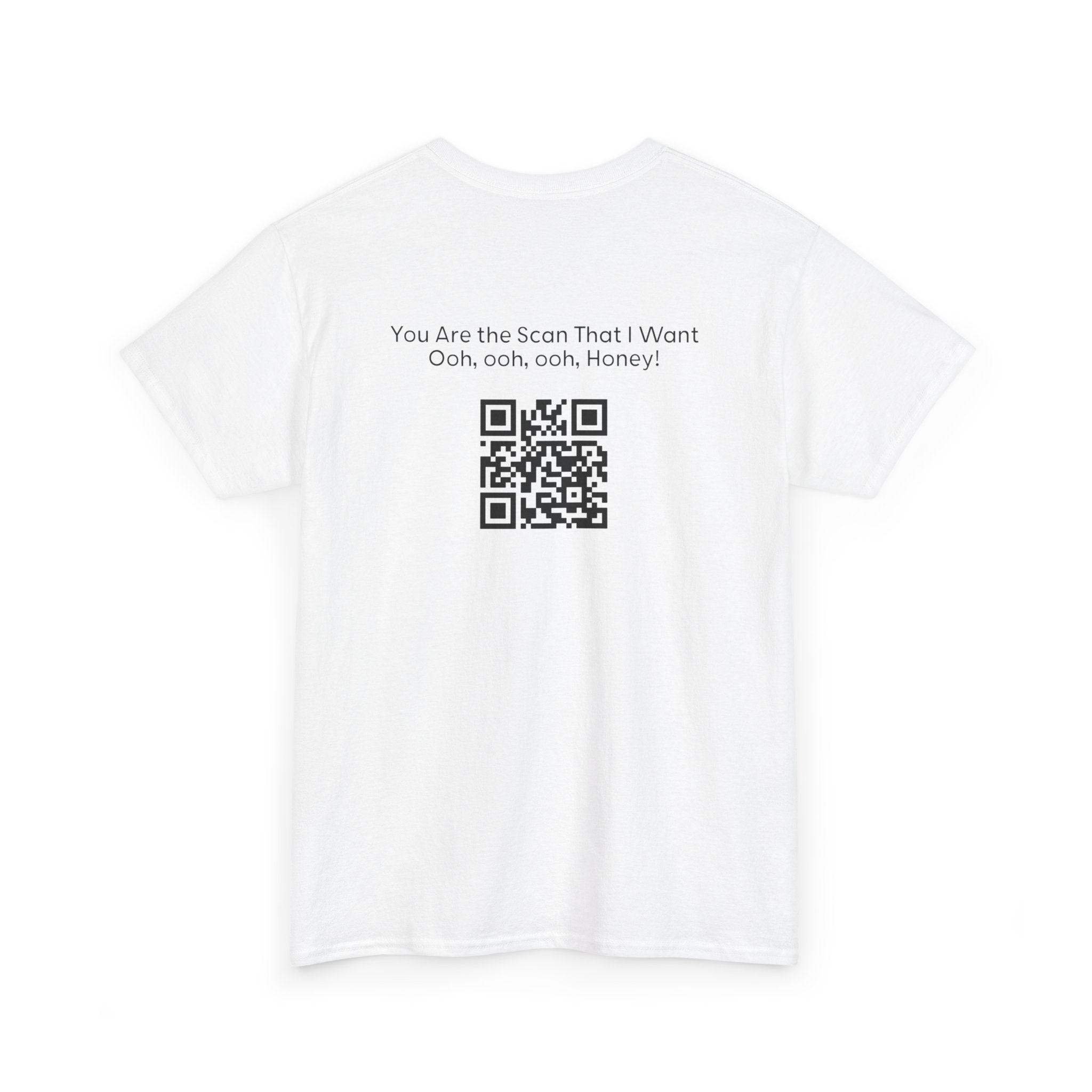 You Are the Scan That I Want QR Code T-Shirt