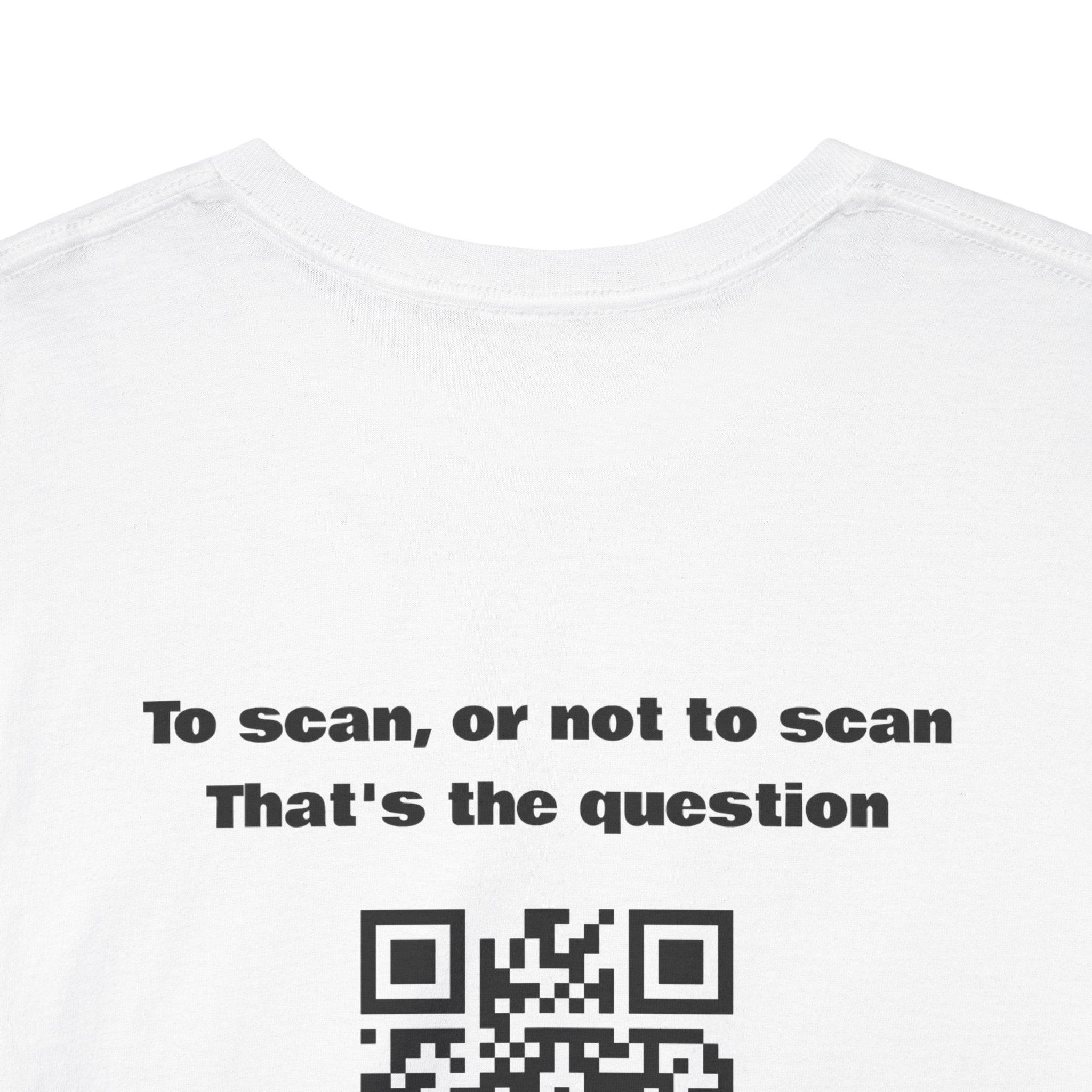 To Scan, or Not to Scan QR Code T-Shirt