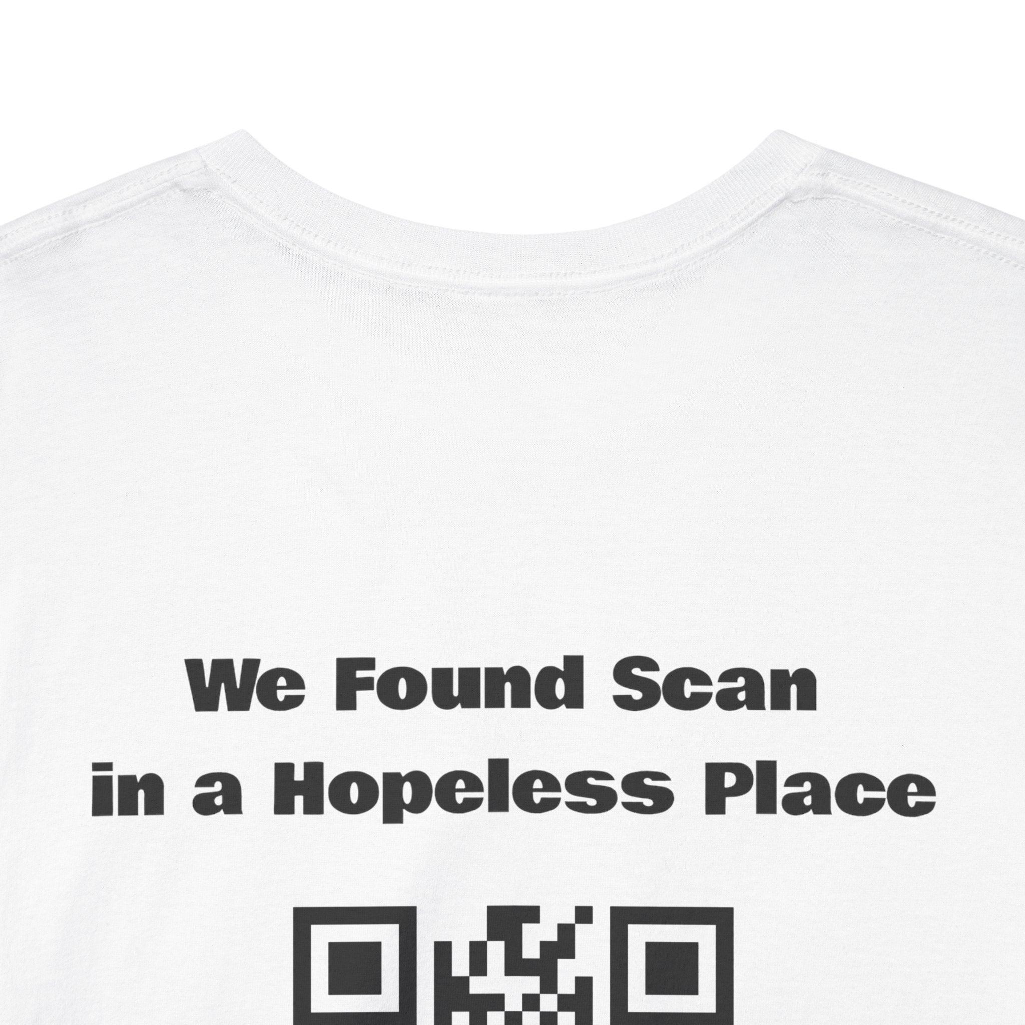 We Found Scan In A Hopeless Place QR Code T-Shirt