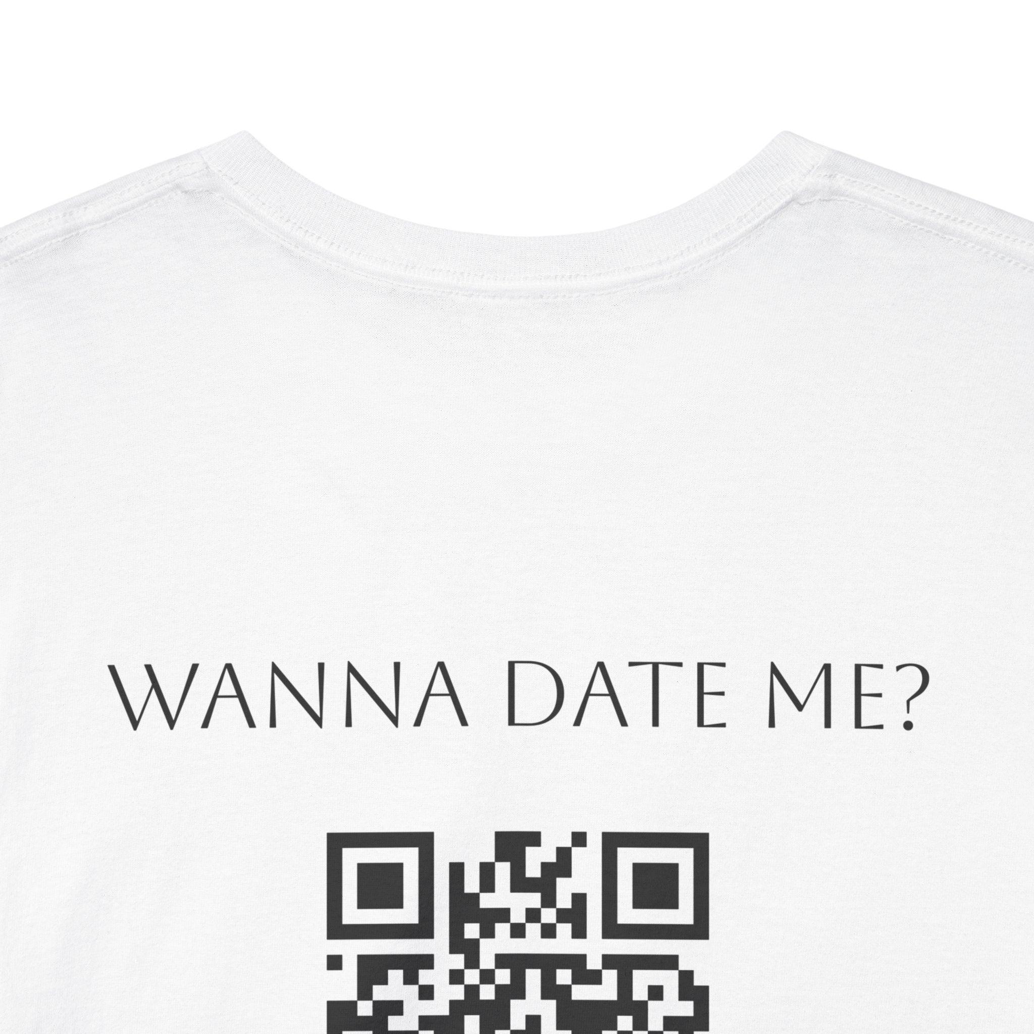 Wanna Date Me? QR Code T-Shirt