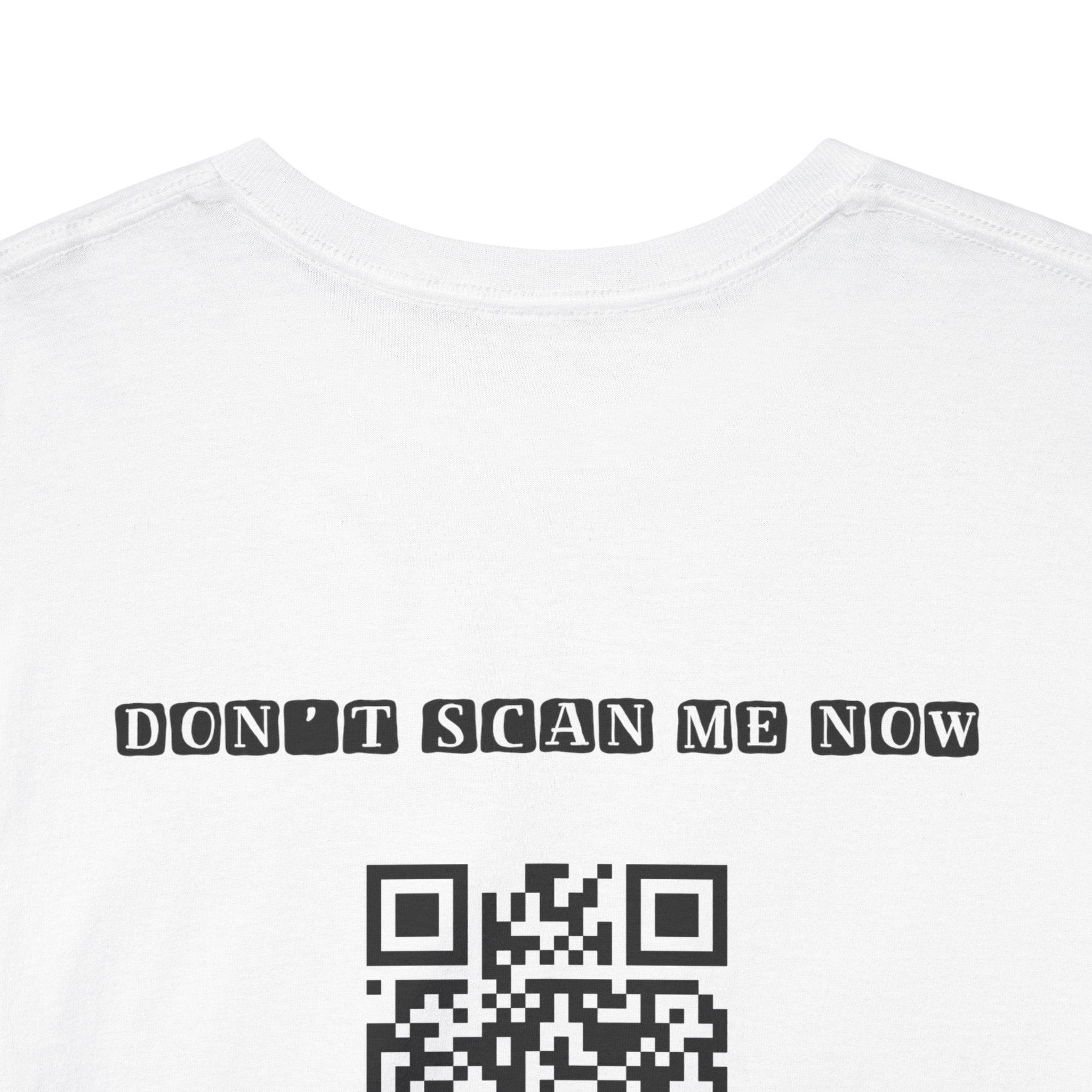 Don't Scan Me Now QR Code T-Shirt