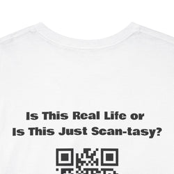 Is This Real Life or Is This Just Scan-tasy? QR Code T-Shirt