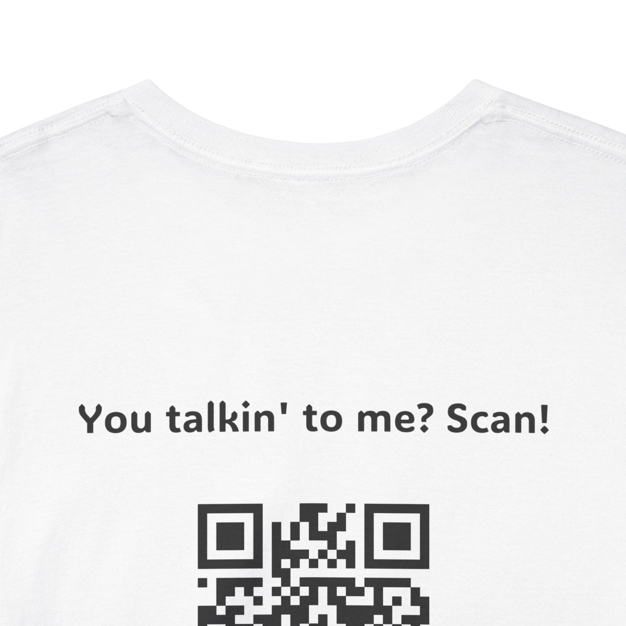 You Talkin' to Me? Scan! QR Code T-Shirt