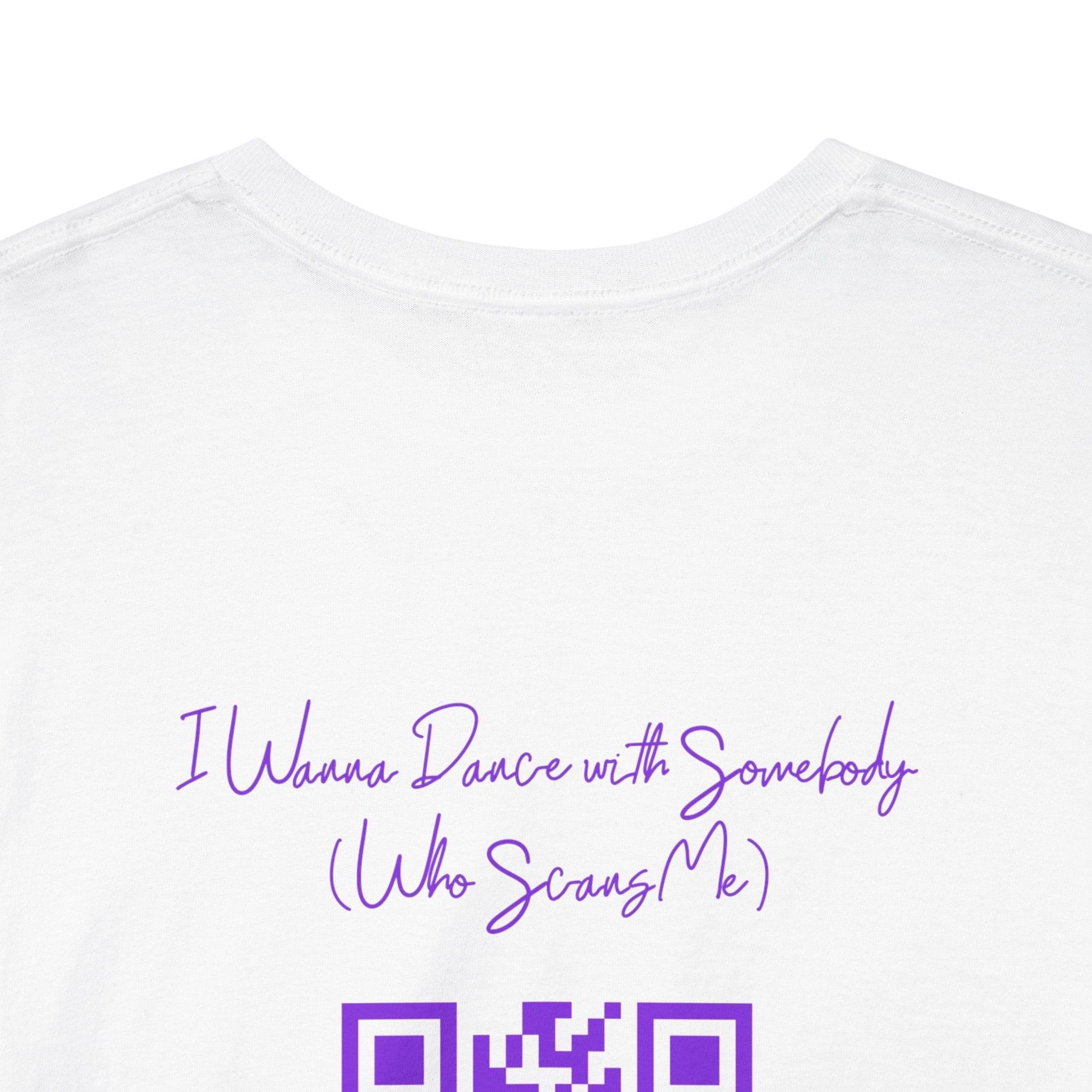 I Wanna Dance with Somebody (Who Scans Me) QR Code T-Shirt